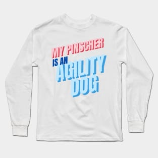 My Pinscher is an agility dog Long Sleeve T-Shirt